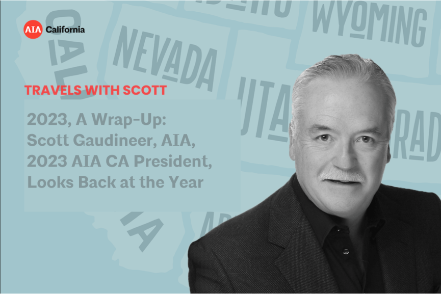 2023, A Wrap-Up: Scott Gaudineer, AIA, 2023 AIA California President ...